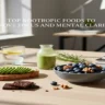Top Nootropic Foods to Improve Focus and Mental Clarity